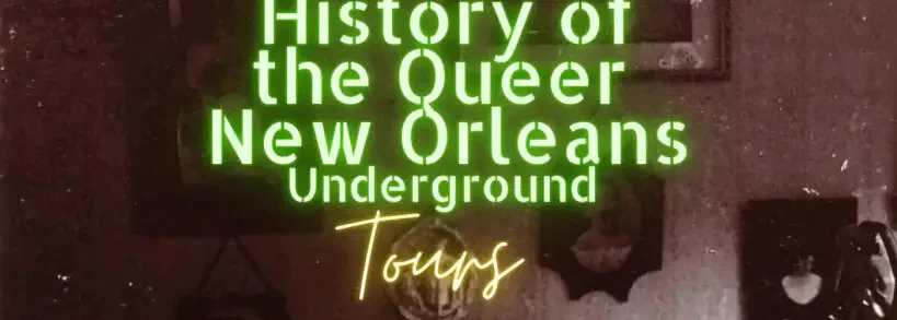 History of the Queer New Orleans Underground Tour History of the Queer New Orleans Underground Tour