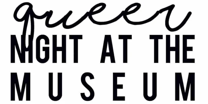 A QUEER NIGHT AT THE MUSEUM