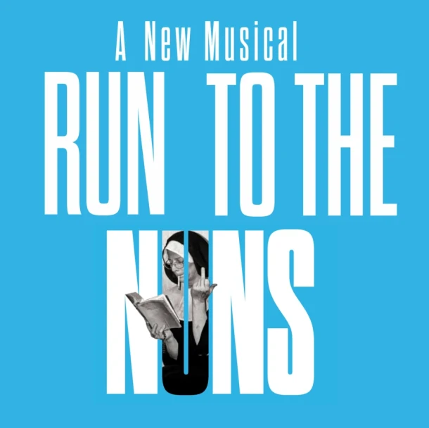 Run to the Nuns- A New Musical.