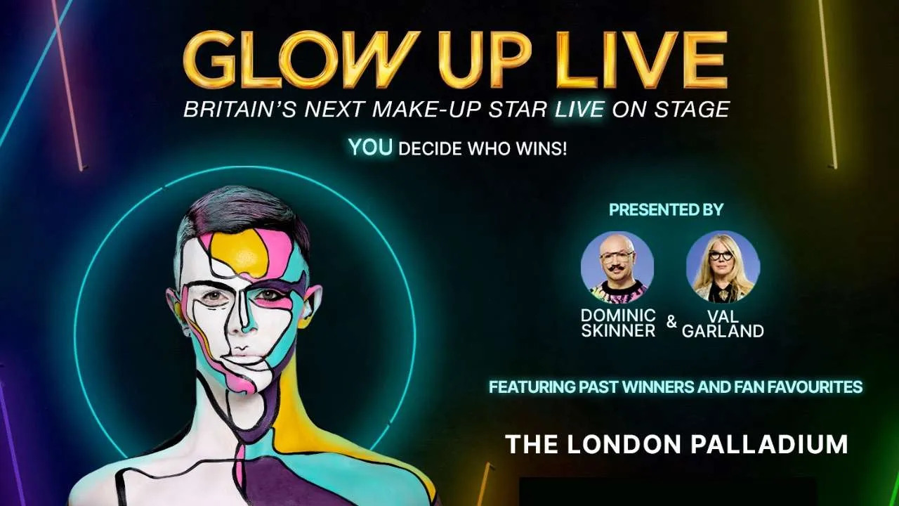 Glow Up Live! @ London Palladium