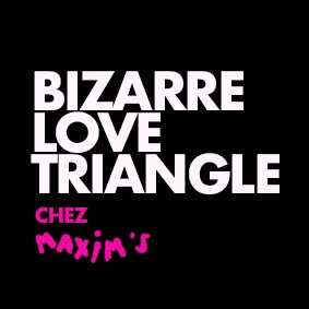 Bizarre Love Triangle @ Maxim's